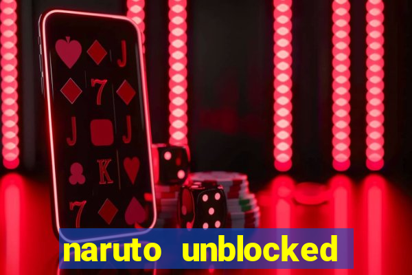 naruto unblocked games 76